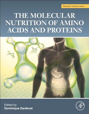 The Molecular Nutrition of Amino Acids and Proteins: A Volume in the Molecular Nutrition Series - Dardevet, Dominique (Editor)