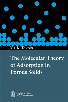 The Molecular Theory of Adsorption in Porous Solids - Tovbin, Yury Konstantinovich