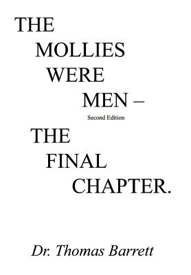The Mollies Were Men (Second Edition): The Final Chapter - Barrett, Thomas, Dr.
