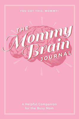 The Mommy Brain Journal: A Helpful Companion for the Busy Mom - Notebooks, Golding
