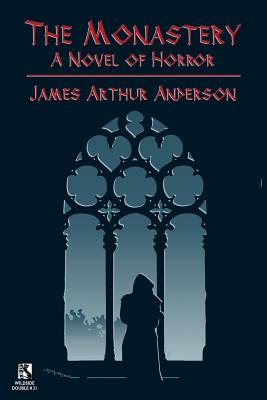 The Monastery: A Novel of Horror / Those Who Favor Fire and Other Horror Stories (Wildside Double #31) - Anderson, James Arthur