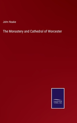 The Monastery and Cathedral of Worcester - Noake, John