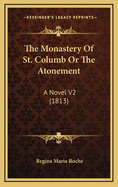 The Monastery of St. Columb or the Atonement: A Novel V2 (1813)