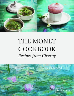 The Monet Cookbook: Recipes from Giverny - Gentner, Florence, and Hammond, Francis (Photographer)