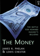 The Money: Battle for Howard Hughes' Billions - Phelan, James R., and Chester, Lewis