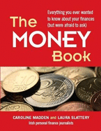 The Money Book: Everything You Ever Wanted to Know About Your Finances (but Were Afraid to Ask)