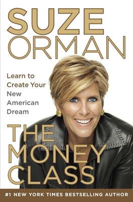 The Money Class: Learn to Create Your New American Dream - Orman, Suze
