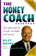 The Money Coach - Moynes, Riley, and Friedman, Jack P, Ph.D, MAI, CPA