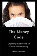 The Money Code: Cracking the Secrets to Financial Prosperity