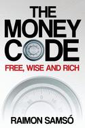 The Money Code: Free, Wise and Rich