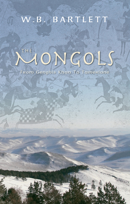 The Mongols: From Genghis Khan to Tamerlane - Bartlett, W B