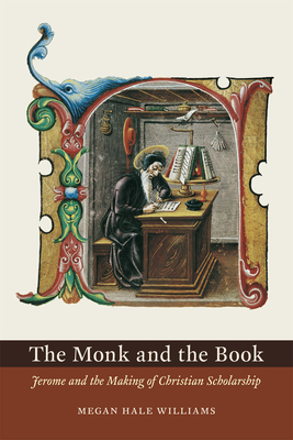 The Monk and the Book: Jerome and the Making of Christian Scholarship - Williams, Megan Hale