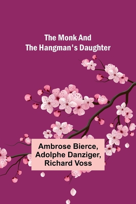The monk and the hangman's daughter - Bierce, Ambrose, and Danziger, Adolphe