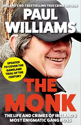 The Monk: The Life and Crimes of Ireland's Most Enigmatic Gang Boss - Williams, Paul