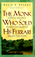 The Monk Who Sold His Ferrari: A Fable about Fulfilling Your Dreams and Reaching Your Destiny - Sharma, Robin S