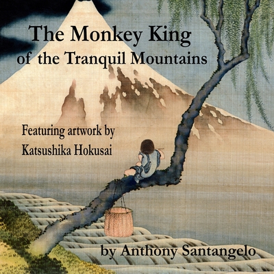 The Monkey King of the Tranquil Mountains: Featuring Artwork by Katsushika Hokusai - Hokusai, Katsushika, and Santangelo, Anthony