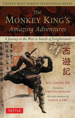 The Monkey King's Amazing Adventures: A Journey to the West in Search of Enlightenment. China's Most Famous Traditional Novel - Cheng'en, Wu, and Richard, Timothy (Translated by), and Kane, Daniel (Introduction by)