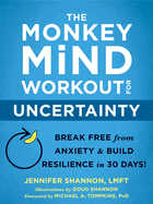 The Monkey Mind Workout for Uncertainty: Break Free from Anxiety & Build Resilience in 30 Days!