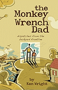 The Monkey Wrench Dad: Dispatches from the Backyard Frontline