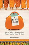 The Monks and Me: How 40 Days in Thich Nhat Hanh's French Monastery Guided Me Home