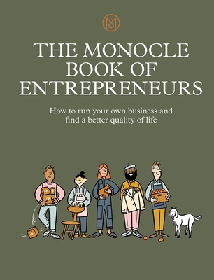 The Monocle Book of Entrepreneurs: How to run your own business and find a better quality of life - Brl, Tyler, and Tuck, Andrew, and Pickard, Joe