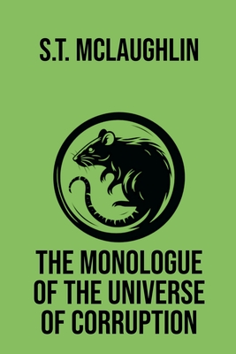 The Monologue of The Universe of Corruption - McLaughlin, S T