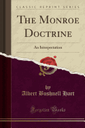 The Monroe Doctrine: An Interpretation (Classic Reprint)