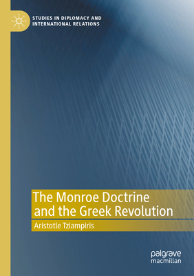 The Monroe Doctrine and the Greek Revolution - Tziampiris, Aristotle
