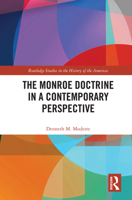 The Monroe Doctrine in a Contemporary Perspective - Modeste, Denneth M.