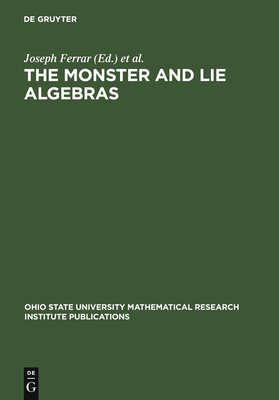The Monster and Lie Algebras: Proceedings of a Special Research Quarter at the Ohio State University, May 1996 - Ferrar, Joseph (Editor), and Harada, Koichiro (Editor)