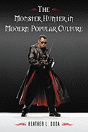The Monster Hunter in Modern Popular Culture - Duda, Heather L
