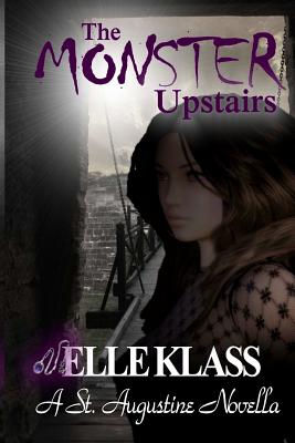 The Monster Upstairs: A St. Augustine Novella - Klass, Elle, and Lewis, Dawn (Editor)