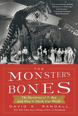 The Monster's Bones: The Discovery of T. Rex and How It Shook Our World - Randall, David K