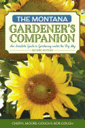 The Montana Gardener's Companion: An Insider's Guide to Gardening under the Big Sky, 2nd Edition