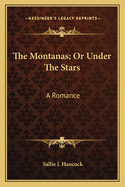 The Montanas; Or Under the Stars: A Romance