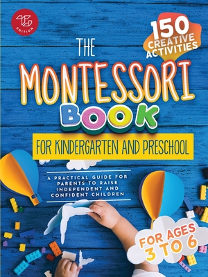 The Montessori Book for Kindergarten and Preschool: 150 creative activities for ages 3 to 6 - a practical guide for parents to raise independent and confident children - Stampfer, Maria