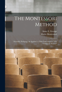 The Montessori Method: Scientific Pedagogy As Applied to Child Education in "The Children's Houses"
