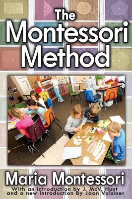 The Montessori Method - Montessori, Maria, and Hunt, J McV, and Valsiner, Jaan