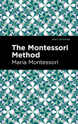 The Montessori Method - Montessori, Maria, and Editions, Mint (Contributions by)
