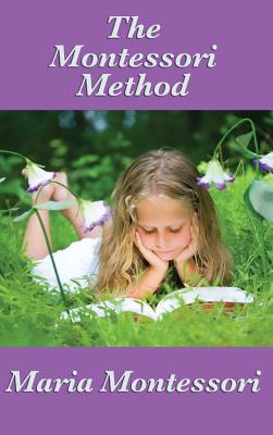 The Montessori Method - Montessori, Maria