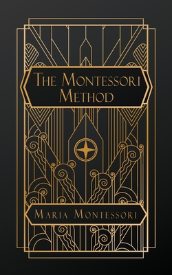 The Montessori Method - Montessori, Maria, and George, Anne Everett (Translated by)