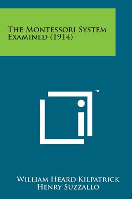 The Montessori System Examined (1914) - Kilpatrick, William Heard, and Suzzallo, Henry (Editor)