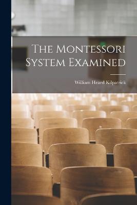 The Montessori System Examined - Kilpatrick, William Heard