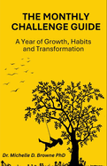 The Monthly Challenge Guide: A Year of Growth, Habits and Transformation: Take Action, Build Better Habits, and Transform Your Life-One Month at a Time