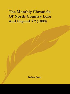 The Monthly Chronicle Of North-Country Lore And Legend V2 (1888) - Walter Scott