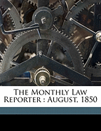 The Monthly Law Reporter: August, 1850