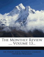 The Monthly Review ..., Volume 13...