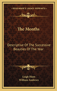 The Months: Descriptive of the Successive Beauties of the Year