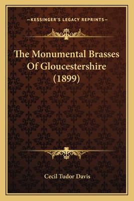 The Monumental Brasses of Gloucestershire (1899) - Davis, Cecil Tudor