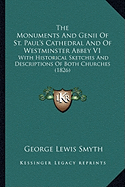 The Monuments And Genii Of St. Paul's Cathedral And Of Westminster Abbey V1: With Historical Sketches And Descriptions Of Both Churches (1826)